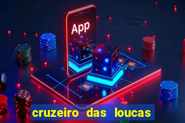 cruzeiro das loucas onde assistir